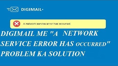Digimail me A Network service Has Occurred Problem Ka Solution