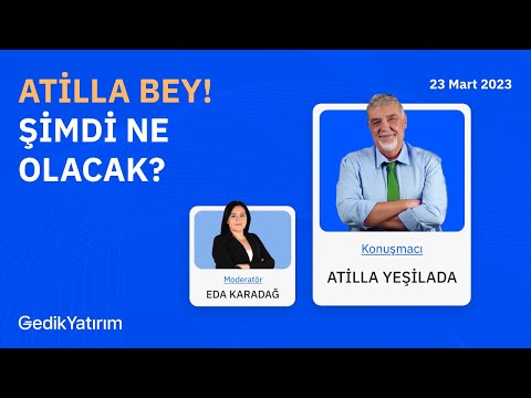 Atilla Bey! Şimdi Ne Olacak?