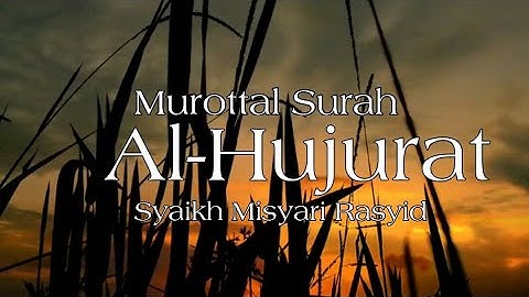 [FULL] Surah Al-Hujurat by Syaikh Misyari Rasyid | سورة الحجرات للشيج مشاري راشد