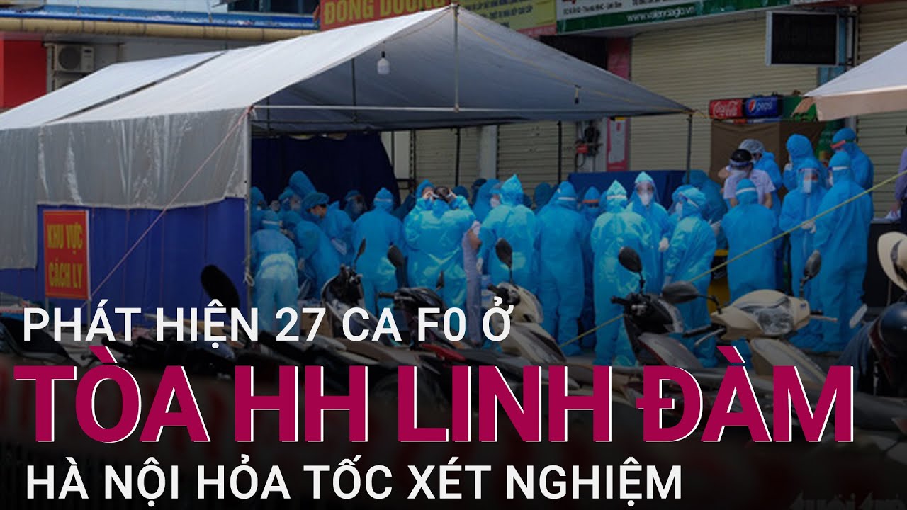 Phát hiện 27 F0 tại 1 toà chung cư HH Linh Đàm, Hà Nội khẩn cấp xét nghiệm dân 11 tòa khác