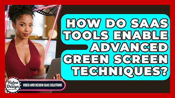How Do SaaS Tools Enable Advanced Green Screen Techniques? - Video And Design Saas Solutions