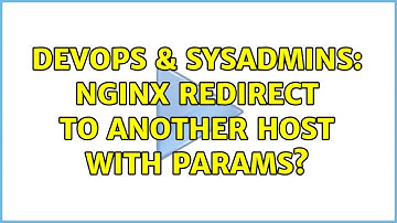 DevOps & SysAdmins: nginx redirect to another host with params?