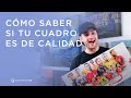 Cómo saber si tu cuadro es de calidad