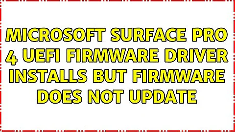 Microsoft Surface Pro 4 UEFI Firmware driver installs but firmware does not update