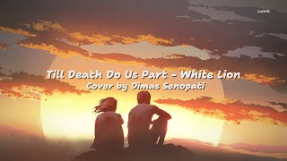White Lion - Till Death Do Us Part | Cover by Dimas Senopati Lyrics