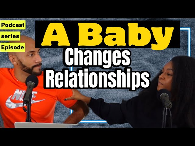 Does Having a baby CHANGE A RELATIONSHIP?  8 Reasons Why It Does!!!