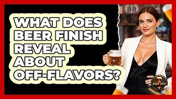 What Does Beer Finish Reveal About Off-Flavors?