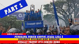 PUNGGAWA PERSIB KONVOI JUARA LIGA 1 DIKAWAL PULUHAN RIBU BOBOTOH || FINALLY TROPHY IT'S COMING HOME