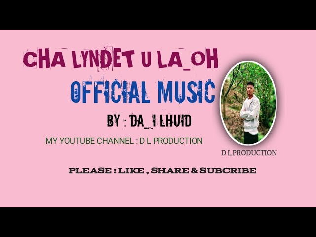 CHA LYNDET U LA_OH || OFFICIAL MUSIC || DA I LHUID || PLEASE : LIKE , SHARE & SUBSCRIBE#dlproduction class=