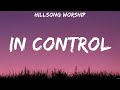 In Control - Hillsong Worship (Lyrics) - Who You Say I Am, O Come to the Altar, How Great Is Ou