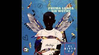 El Bisto Dj  Phuma Langa Sikwothe mixtape