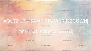 VOLTZ JT - SAME DRAWER NEGOWN (LYRICS) |  LYRICAL VIDEO