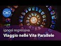 Viaggio nelle vite parallele - meditazione guidata in italiano - ipnosi regressiva