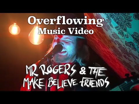 Overflowing - Mr Rogers & the Make Believe Friends (Official Music Video)