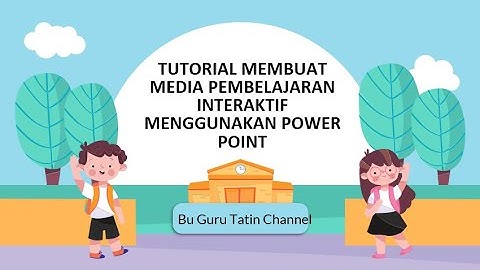 TUTORIAL MEMBUAT MEDIA PEMBELAJARAN INTERAKTIF MENGGUNAKAN POWER POINT
