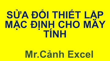 Sửa đổi thiết lập mặc định cho máy tính dân văn phòng phải biết