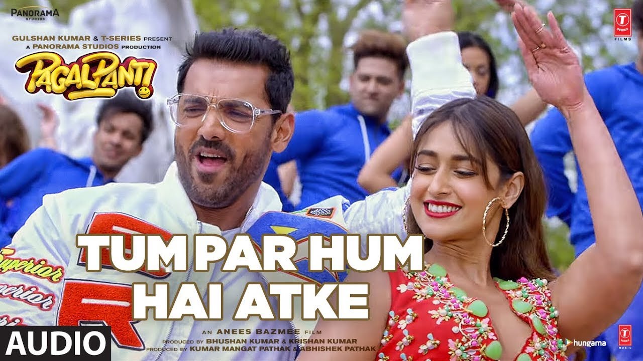 Full Audio Tum Par Hum Hai Atke  Pagalpanti  John AIleana D  Neha Kakkar Mika Singh Tanishk B