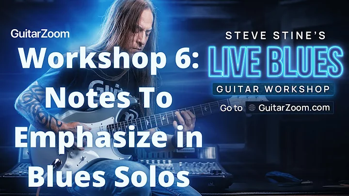Steve Live Blues Workshop #6: Notes To Emphasize in Blues Solos