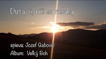 Duša, ó, nič sa neľakaj - Gabovič