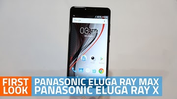 Panasonic Eluga Ray Max, Eluga Ray X First Look