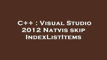C++ : Visual Studio 2012 Natvis skip IndexListItems
