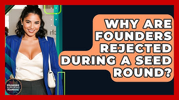 Why Are Founders Rejected During A Seed Round? - Founders Supporting Founders