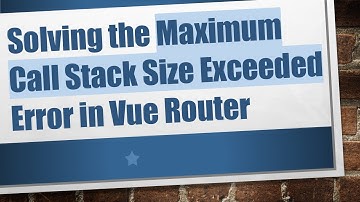 Solving the Maximum Call Stack Size Exceeded Error in Vue Router