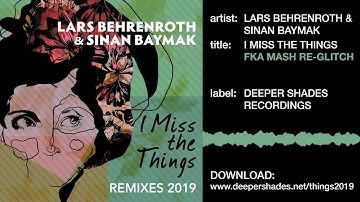 Lars Behrenroth & Sinan Baymak "I Miss The Things (FKA Mash Re-Glitch)" [Deeper Shades Recordings]