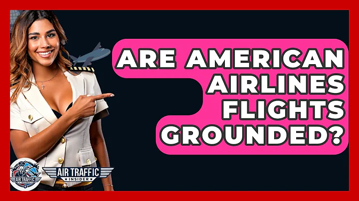Are American Airlines Flights Grounded? - Air Traffic Insider