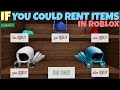 If You Could Rent Items In ROBLOX