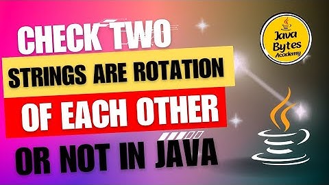 Check Two Strings Are Rotation of Each other or not In Java | Java Bytes
