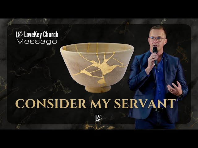Consider My Servant Message | LoveKey Church | Heinz Winckler class=