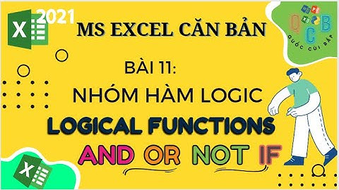 §11. Nhóm hàm LOGIC | LOGICAL FUNCTIONS: HÀM AND, OR, NOT, IF | Những VD đơn giản || MS Excel CB