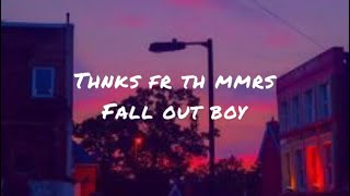 Thnks fr th mmrs by Fall Out Boy (lyrics)