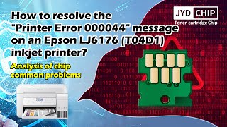 How to resolve the Printer Error 000044  message on an Epson LJ6176 T04D1 inkjet printer