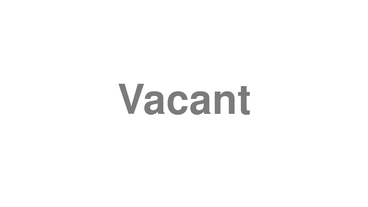 How to Pronounce "Vacant"