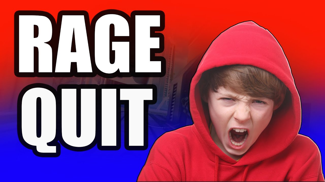 RAGE QUIT!! YouTube