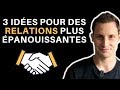 3 rgles pour optimiser nos relations