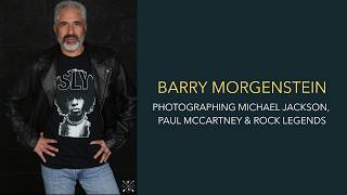 Barry Morgenstein: Photographing Michael Jackson, Paul McCartney & Rock Legends (Ep. 45)