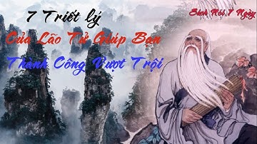 7 Triết Lý Để Đời Của Lão Tử Giúp Bạn Thành Công Vượt Trội | Động Lực Thay Đổi Bản Thân