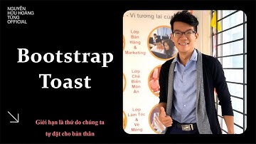 W03- Bài 21 - Hướng dẫn và ví dụ Bootstrap Toast | Nguyễn Hữu Hoàng Tùng Official