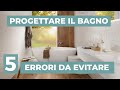 Progettare il BAGNO: 5 ERRORI da evitare