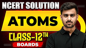 ATOMS - NCERT Solutions | PHYSICS Chapter 12 | Class 12th Boards