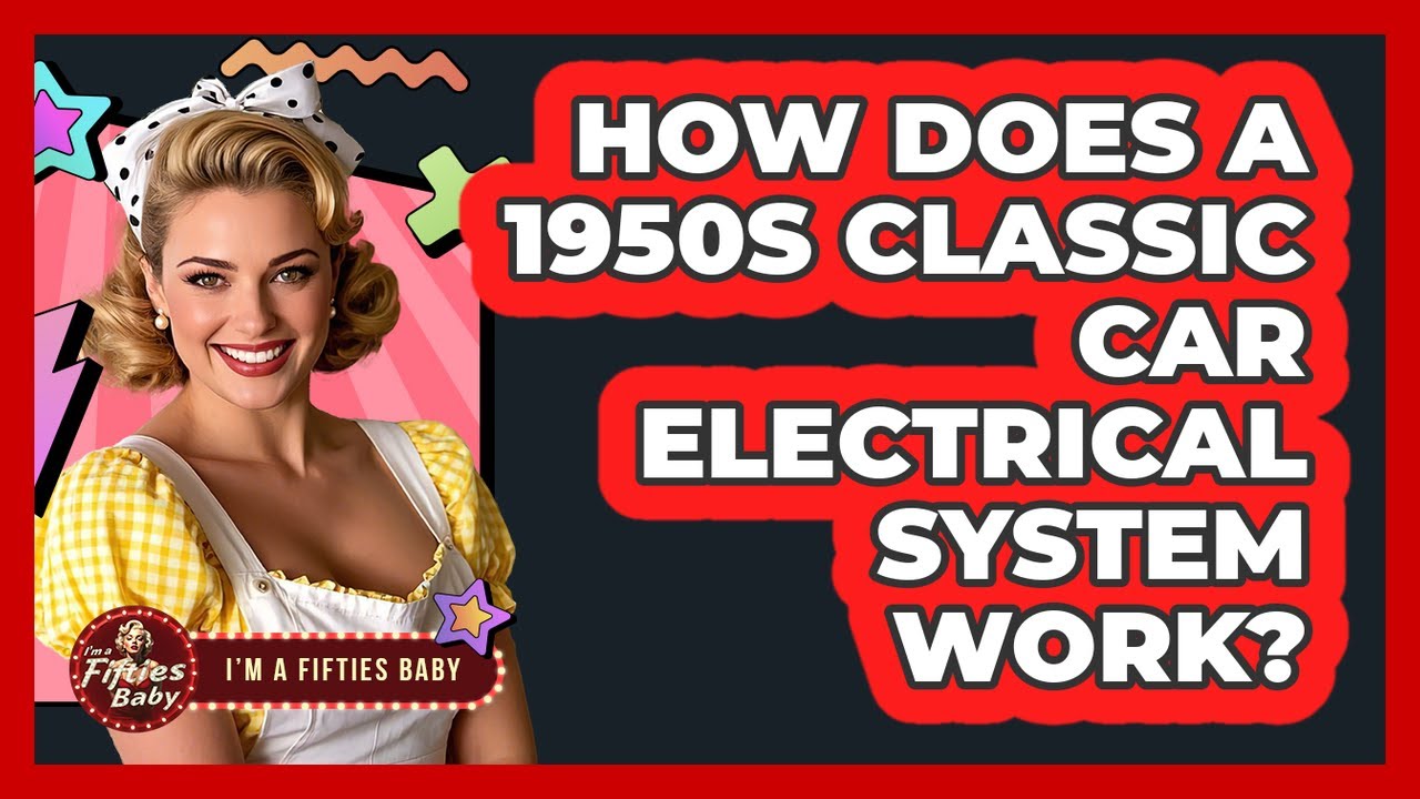 How Does A 1950s Classic Car Electrical System Work? - Im a 50s Baby