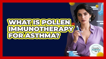 What Is Pollen Immunotherapy For Asthma? - Everyday Asthma Tips