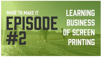 Made To Make It Vlog Ep. 2: Ways To Learn In The Business Of Screen Printing