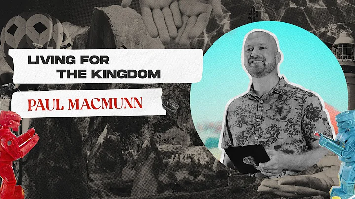 Living for the Kingdom | Paul MacMunn | Oceanside ...
