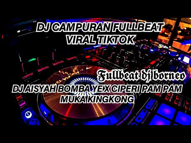 DJ AISYAH BOMBA YE X CIPERI PAM PAM X MUKA KINGKONG FULLBEAT VIRAL TIKTOK (DJ BORNEO) class=