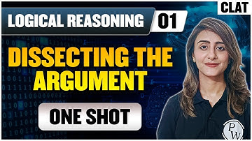 Logical Reasoning 01 | Dissecting the Argument (One Shot) | CLAT Preparation