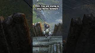 Pov You Are Trying To Stop Nords Soldiers